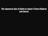 PDF Download The Japanese Spa: A Guide to Japan's Finest Ryokan and Onsen Read Online