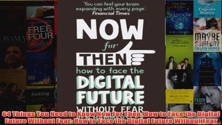 64 Things You Need to Know Now For Then How to Face the Digital Future Without Fear How