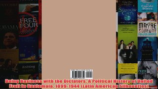 Doing Business with the Dictators A Political History of United Fruit in Guatemala
