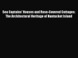 PDF Download Sea Captains' Houses and Rose-Covered Cottages: The Architectural Heritage of