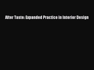 PDF Download After Taste: Expanded Practice in Interior Design PDF Online