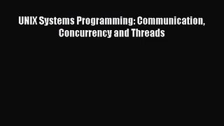 [PDF Download] UNIX Systems Programming: Communication Concurrency and Threads [Download] Full
