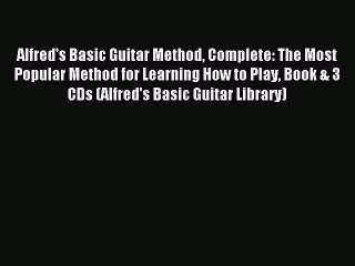 [PDF Download] Alfred's Basic Guitar Method Complete: The Most Popular Method for Learning