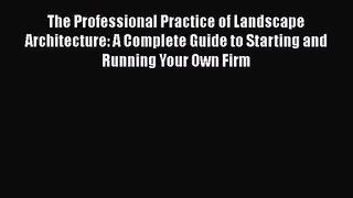 PDF Download The Professional Practice of Landscape Architecture: A Complete Guide to Starting