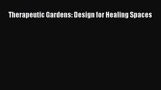 PDF Download Therapeutic Gardens: Design for Healing Spaces PDF Full Ebook