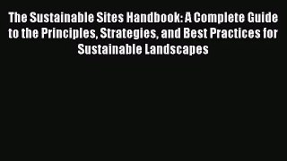 PDF Download The Sustainable Sites Handbook: A Complete Guide to the Principles Strategies