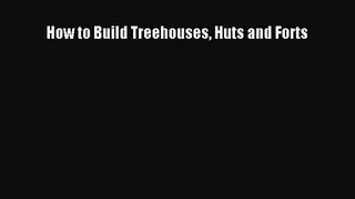 PDF Download How to Build Treehouses Huts and Forts PDF Online