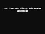 PDF Download Green Infrastructure: Linking Landscapes and Communities PDF Full Ebook