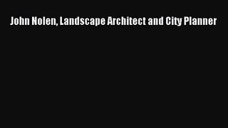 PDF Download John Nolen Landscape Architect and City Planner Read Full Ebook