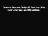 PDF Download Complete Bathroom Design: 30 Floor Plans Plus Fixtures Surfaces and Storage Ideas