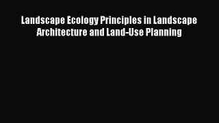 PDF Download Landscape Ecology Principles in Landscape Architecture and Land-Use Planning Read