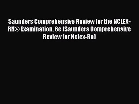 [PDF Download] Saunders Comprehensive Review for the NCLEX-RN® Examination 6e (Saunders Comprehensive