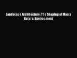 PDF Download Landscape Architecture: The Shaping of Man's Natural Environment Download Online