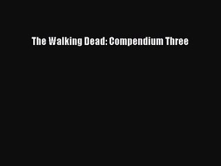 [PDF Download] The Walking Dead: Compendium Three [Download] Full Ebook