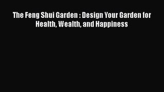 PDF Download The Feng Shui Garden : Design Your Garden for Health Wealth and Happiness Download