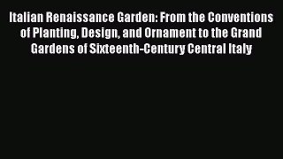 PDF Download Italian Renaissance Garden: From the Conventions of Planting Design and Ornament