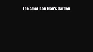 PDF Download The American Man's Garden PDF Online