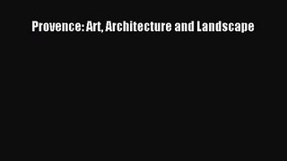 PDF Download Provence: Art Architecture and Landscape Read Full Ebook