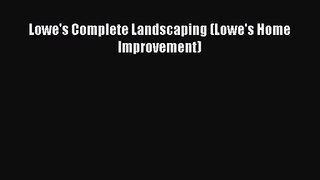 PDF Download Lowe's Complete Landscaping (Lowe's Home Improvement) Download Full Ebook