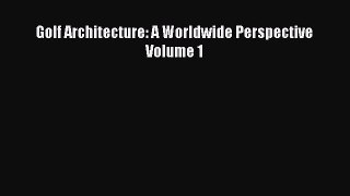PDF Download Golf Architecture: A Worldwide Perspective Volume 1 PDF Online