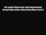 [PDF Download] The Langloz Manuscript: Fugal Improvisation through Figured Bass (Oxford Early