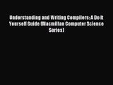 [PDF Download] Understanding and Writing Compilers: A Do It Yourself Guide (Macmillan Computer