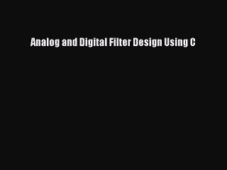 [PDF Download] Analog and Digital Filter Design Using C [Download] Online