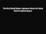 PDF Download The Very Small Home: Japanese Ideas for Living Well in Limited Space PDF Online