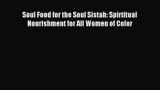 [PDF Download] Soul Food for the Soul Sistah: Spirtitual Nourishment for All Women of Color