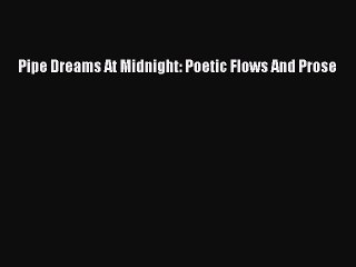 [PDF Download] Pipe Dreams At Midnight: Poetic Flows And Prose [PDF] Full Ebook