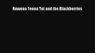 [PDF Download] Rowena Teena Tot and the Blackberries [Read] Online