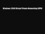 [PDF Download] Windows 2000 Virtual Private Networking (VPN) [PDF] Full Ebook