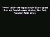 Read Traveler's Guide to Camping Mexico's Baja: Explore Baja and Puerto Penasco with Your RV