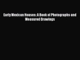 Read Early Mexican Houses: A Book of Photographs and Measured Drawings Ebook Free