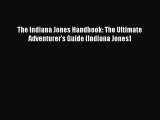 [PDF Download] The Indiana Jones Handbook: The Ultimate Adventurer's Guide (Indiana Jones)