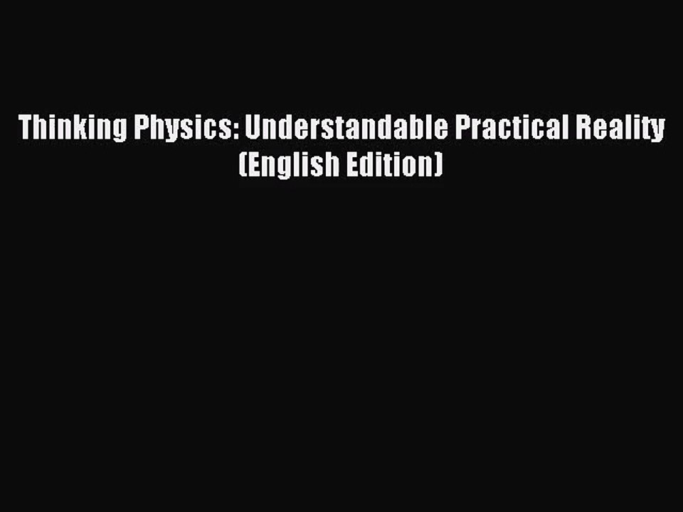 [PDF Download] Thinking Physics: Understandable Practical Reality (English Edition) [PDF] Full