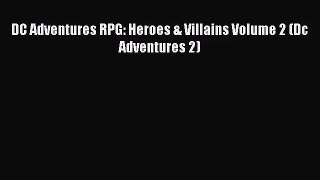 [PDF Download] DC Adventures RPG: Heroes & Villains Volume 2 (Dc Adventures 2) [Download] Online