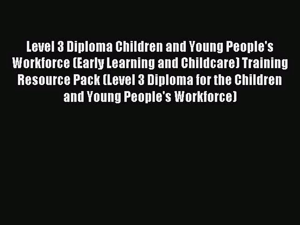 [PDF Download] Level 3 Diploma Children and Young People's Workforce (Early Learning and Childcare)