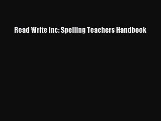 [PDF Download] Read Write Inc: Spelling Teachers Handbook [Download] Full Ebook