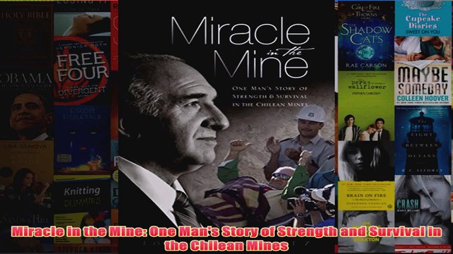 Miracle in the Mine One Mans Story of Strength and Survival in the Chilean Mines