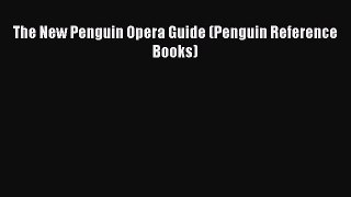 Download The New Penguin Opera Guide (Penguin Reference Books) Ebook Free