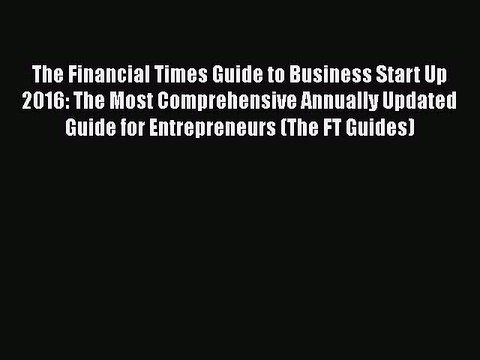 [PDF Download] The Financial Times Guide to Business Start Up 2016: The Most Comprehensive