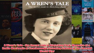A Wrens Tale  the Secret Link to Bletchley Park Memoirs of a Radio Mechanic at