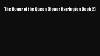 [PDF Download] The Honor of the Queen (Honor Harrington Book 2) [Read] Full Ebook