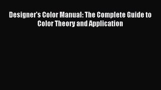[PDF Download] Designer's Color Manual: The Complete Guide to Color Theory and Application
