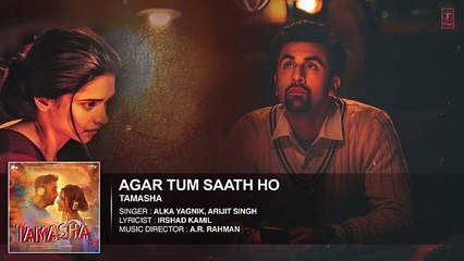 Agar Tum Saath Ho FULL AUDIO Song _ Tamasha _ Ranbir Kapoor_ Deepika Padukone _ 2014