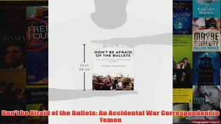 Dont be Afraid of the Bullets An Accidental War Correspondent in Yemen