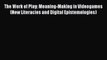 [PDF Download] The Work of Play: Meaning-Making in Videogames (New Literacies and Digital Epistemologies)