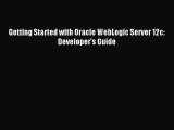 [PDF Download] Getting Started with Oracle WebLogic Server 12c: Developer's Guide [PDF] Online