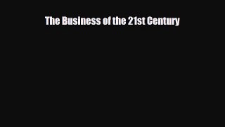 PDF Download The Business of the 21st Century Read Full Ebook